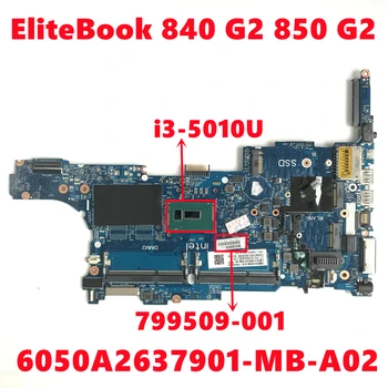 799509-001 799509-501 799509-601 За HP EliteBook 840 G2 850 G2 дънна Платка на лаптоп 6050A2637901-MB-А02 с i3-5010U 100% Тествана