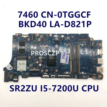 CN-0TGGCF 0TGGCF TGGCF Такса ЗА Inspiron 14 7460 7560 дънна Платка на лаптоп BKD40 LA-D821P с процесор SR2ZU I5-7200U 100% Работи НОРМАЛНО