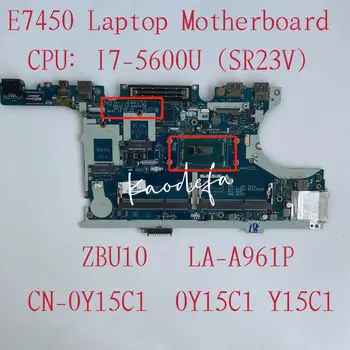 ZBU10 LA-A961P ЗА лаптоп, Latitude E7450 7450 дънна Платка за лаптоп Процесор: I7-5600U SR23V CN-0Y15C1 Y15C1 дънната Платка на 100% тествана е НОРМАЛНО